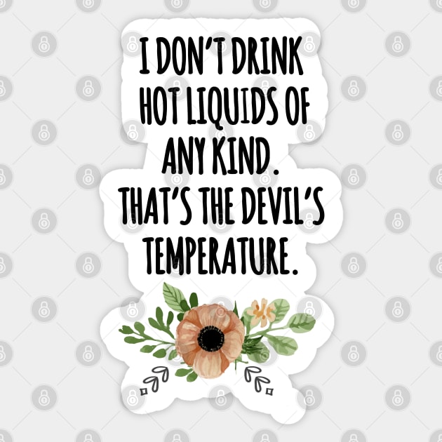 i dont drink hot liquids Sticker by aluap1006